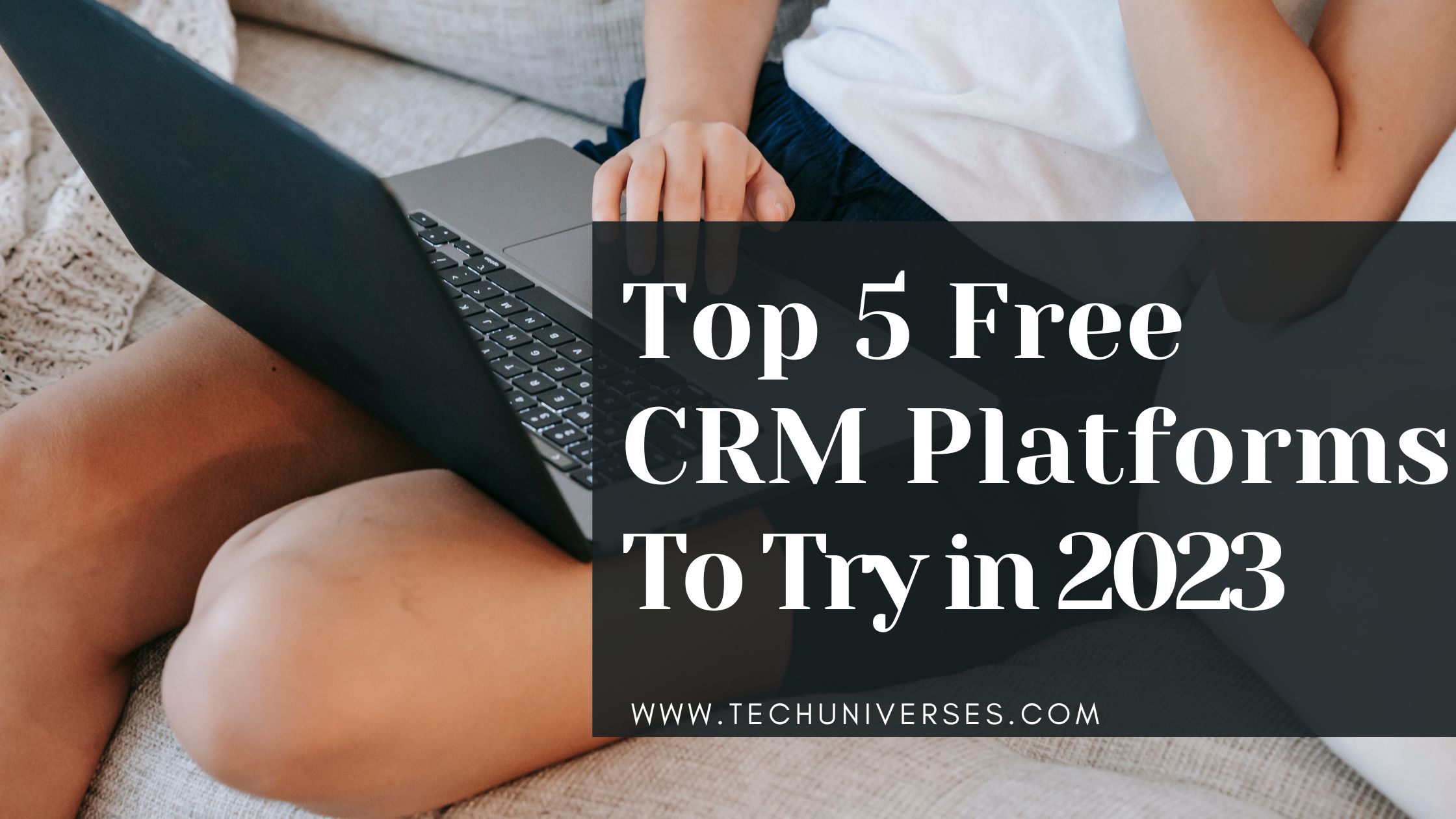 Top 5 Free CRM Platforms To Try